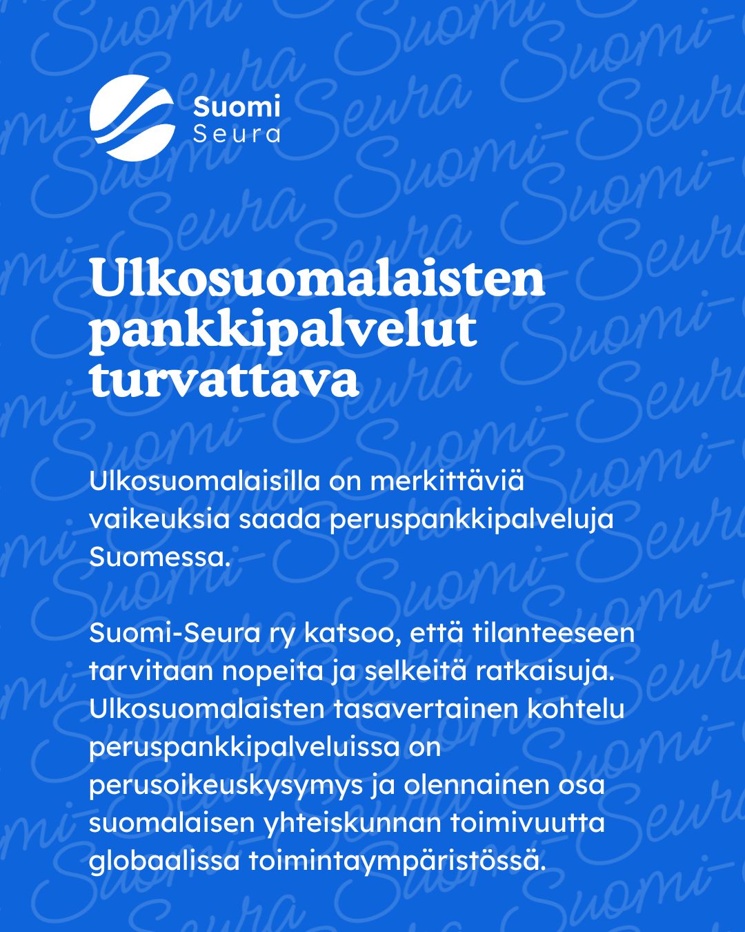 Suomi-Seuran graafinen kuva, jossa teksti ”Ulkosuomalaisten pankkipalvelut turvattava” ja viesti ulkosuomalaisten vaikeuksista saada peruspankkipalveluja Suomessa.
